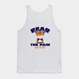 BEAR THE PAIN, KEEP LIFTING - funny gym design Tank Top